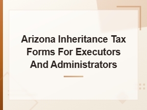 Arizona Inheritance Tax Forms for Executors