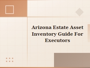 Arizona Estate Asset Inventory Guide for Executors