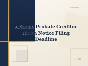 Arizona Probate Creditor Claim Filing Deadlines