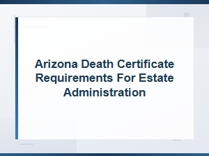 Arizona Death Certificate Requirements for Estates