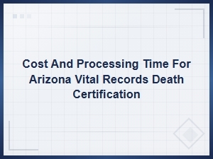 Arizona Death Certificate Costs & Processing Times
