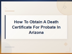 Arizona Death Certificate Requirements for Probate