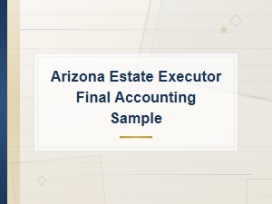 Sample Final Accounting for Arizona Estate Executors