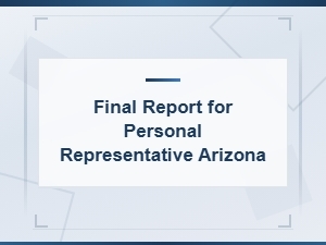 Arizona Final Accounting Report Requirements for Personal Representatives