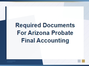 Arizona Probate Final Accounting Document Checklist