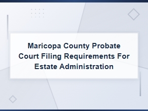 Maricopa County Probate Court Filing Requirements