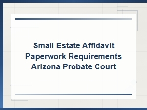 Arizona Small Estate Affidavit Requirements